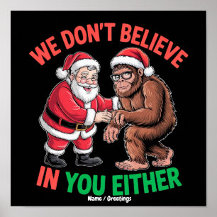 We Don't Believe in You Either Funny Bigfoot Chris Poster
