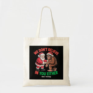 We Don't Believe in You Either Funny Bigfoot Chris Tote Bag