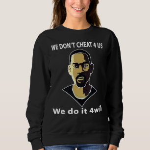 We Don't Cheat For Us We Do It For Will Tee