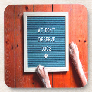 We don't deserve dogs, Animal LOVER Coaster