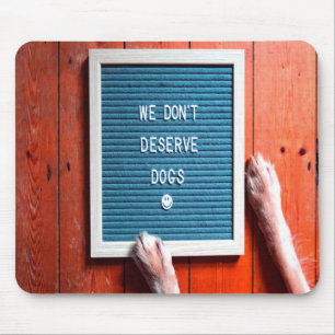 We don't deserve dogs, Animal LOVER Mouse Pad