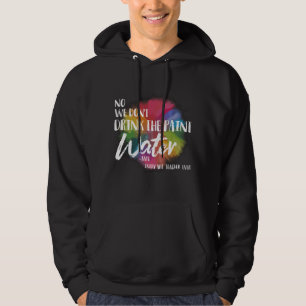 We Don't Drink The Paint Water Funny Art Teacher Hoodie