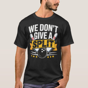 We Dont Give A Split Funny Bowling Item League Bo T-Shirt
