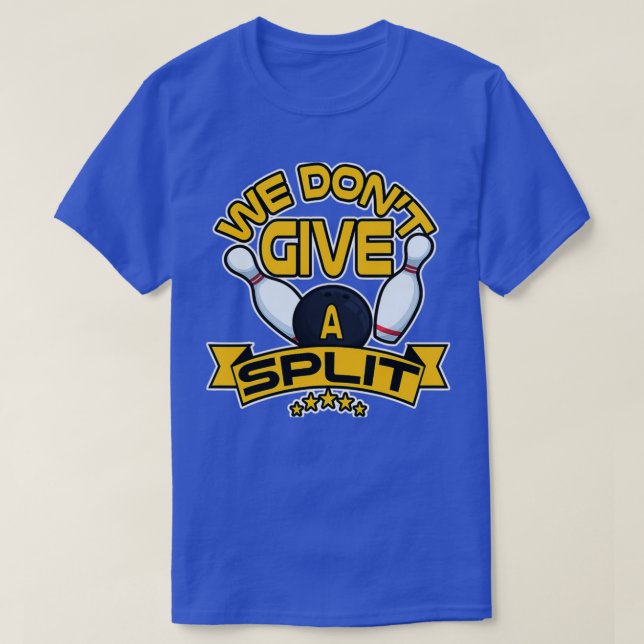 We Dont Give A Split Funny Bowling T-Shirt (Design Front)