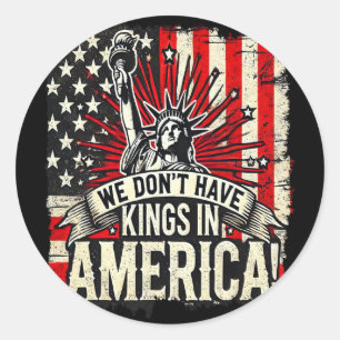 We Don't Have Kings In America Trump King Usa Funn Classic Round Sticker