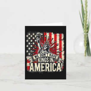 We Dont Have Kings In America Trump King Usa Funny Card