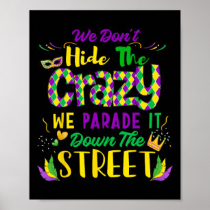 We Don't Hide Crazy Parade It Bead Funny Mardi Gra Poster