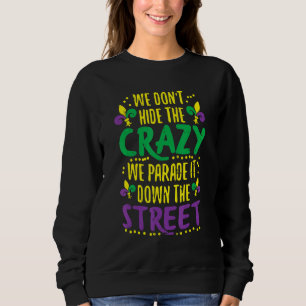 We Don't Hide Crazy Parade It Bead Funny Mardi Gra Sweatshirt