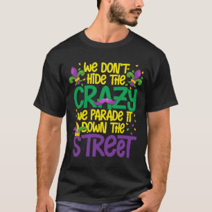 We Don't Hide Crazy Parade It Bead Mardi Gras Car T-Shirt