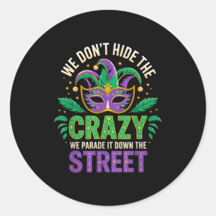 We Dont Hide Crazy Parade It Down The Street Fun M Classic Round Sticker