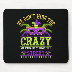 We Dont Hide Crazy Parade It Down The Street Fun M Mouse Pad