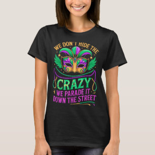 We Dont Hide Crazy Parade It Down The Street Fun M T-Shirt