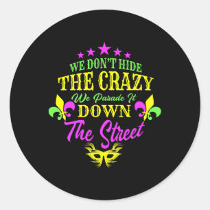 We Don't Hide Crazy We Parade It Down The Street Classic Round Sticker