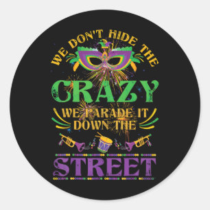 We Don't Hide Crazy We Parade It Down The Street M Classic Round Sticker