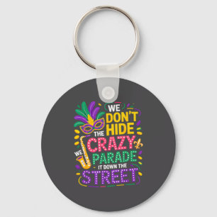We Don't Hide Crazy We Parade It Down The Street M Key Ring
