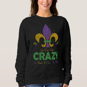 We Don't Hide Crazy We Parade It Down The Street M Sweatshirt