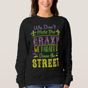 We Don't Hide Crazy We Parade It Down The Street M Sweatshirt