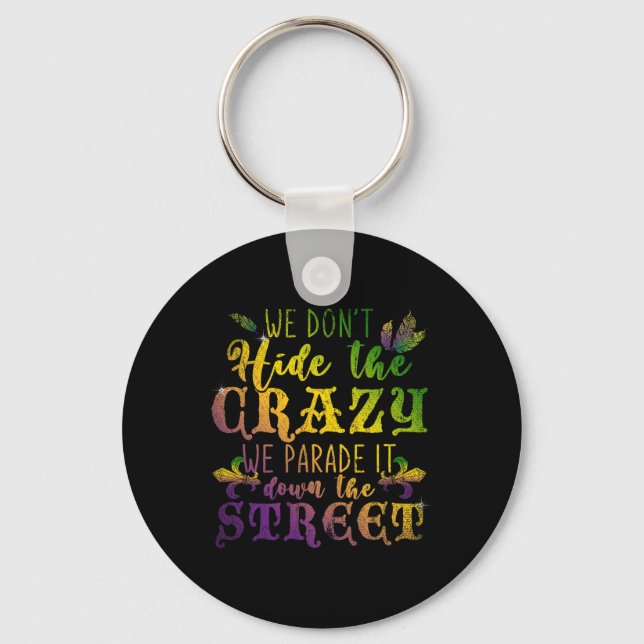 We Dont Hide Crazy We Parade It Down The Street Ma Key Ring (Front)