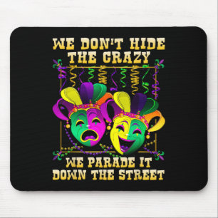 We Don't Hide Crazy We Parade It Mardi Gras T Shir Mouse Pad