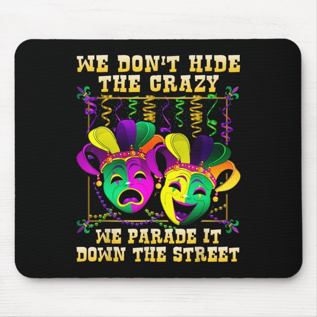 We Don't Hide Crazy We Parade It Mardi Gras T Shir Mouse Pad (Front)