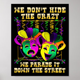 We Don't Hide Crazy We Parade It Mardi Gras T Shir Poster