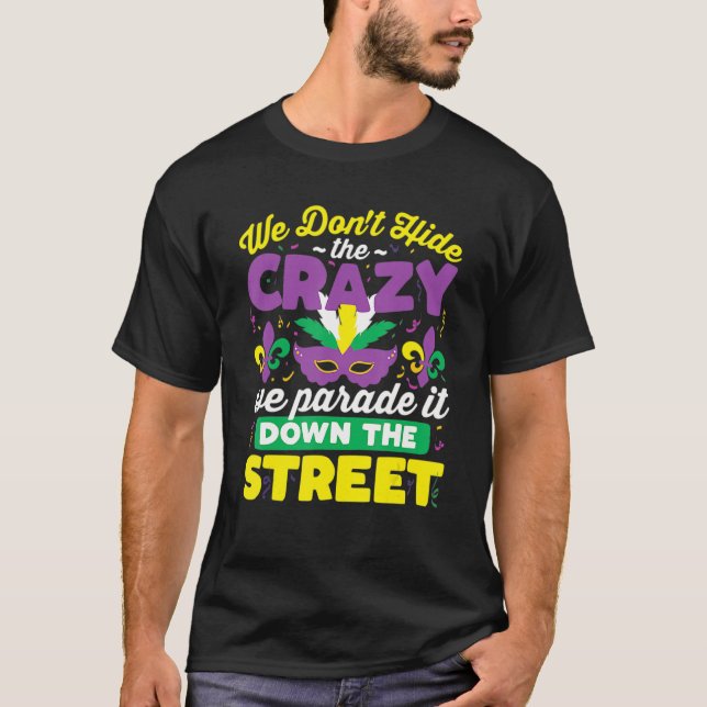 We Don't Hide Crazy We Parade It Street Carnival M T-Shirt (Front)