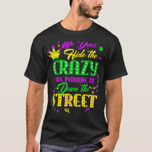 We Don't Hide The Crazy Cajun Festival Mardi Gras  T-Shirt