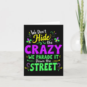 We Dont Hide The Crazy We Parade Down The Street M Card