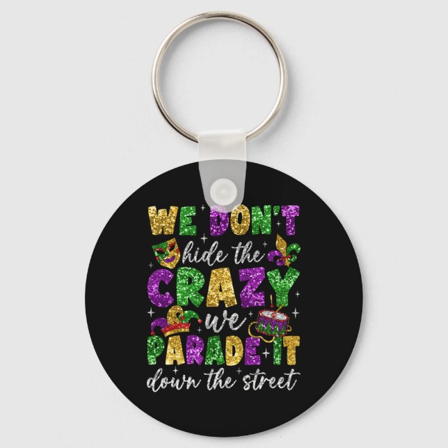 We Don't Hide The Crazy We Parade It Mardi Gras Ca Key Ring (Front)
