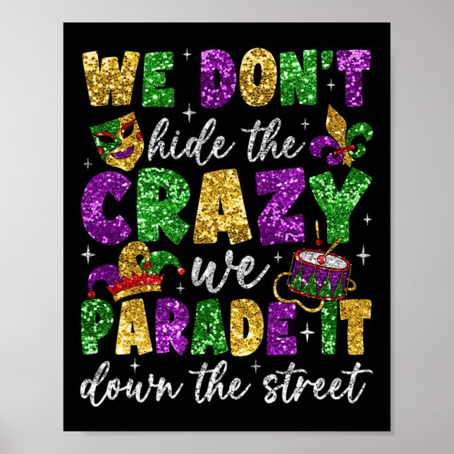We Don't Hide The Crazy We Parade It Mardi Gras Ca Poster (Front)