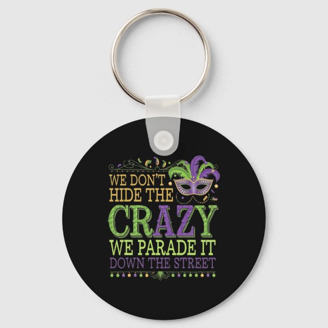 We Dont Hide The Crazy We Parade It Mardi Gras  Key Ring (Front)