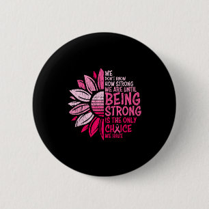 We Dont Know How Strong We Are Breast Cancer 6 Cm Round Badge