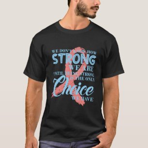 We Don'T Know How Strong We Are Breast Cancer Awar T-Shirt