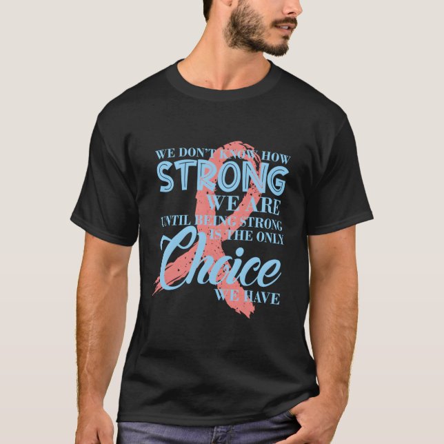 We Don'T Know How Strong We Are Breast Cancer Awar T-Shirt (Front)