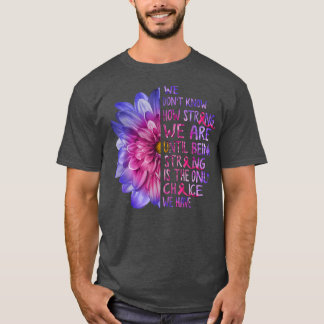 We Dont Know How Strong We Are Breast Cancer Sunfl T-Shirt