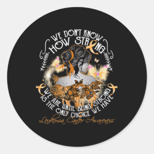 We Dont Know How Strong We Are Leukemia Awareness  Classic Round Sticker