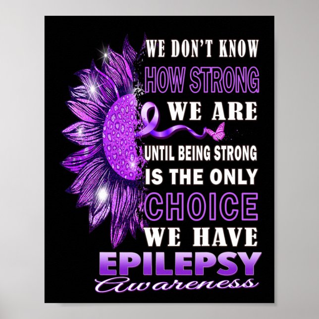 We Don't Know How Strong We Are Sunflower Epilepsy Poster (Front)