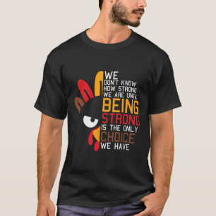We Dont Know How Strong We Are Thanksgiving Day Tu T-Shirt