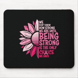 We Dont Know How Strong We Are Until Being Strong  Mouse Pad