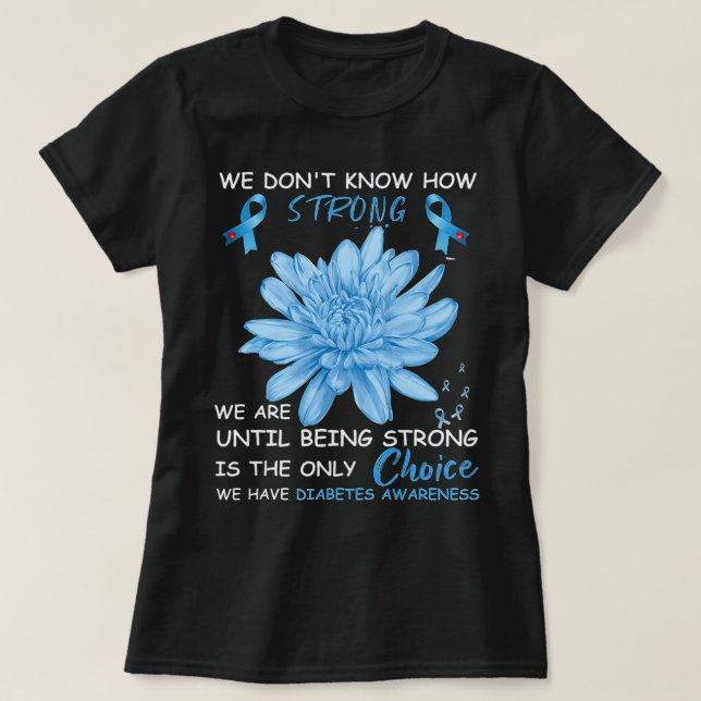 We Don't Know How Strong We Are Until Being Strong T-Shirt (Design Front)