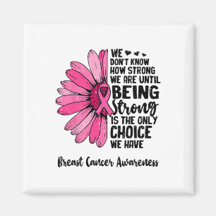 We Don't Know How Strong We Are Until Breast Cance Magnet