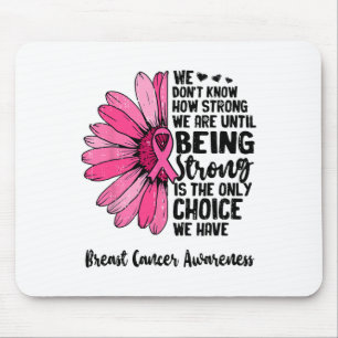 We Don't Know How Strong We Are Until Breast Cance Mouse Pad