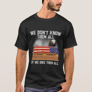 We Don'T Know Them All But We Owe Them All 4Th Of  T-Shirt