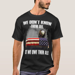 We Don't Know Them All But We Owe Them All  Eagle  T-Shirt