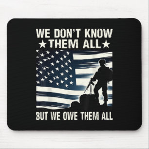 We Dont Know Them All But We Owe Them All Mouse Pad