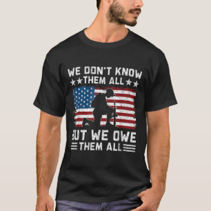 We Dont Know Them All But We Owe Them All T-Shirt