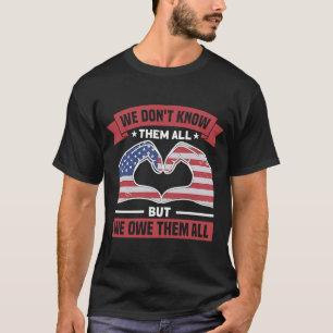 WE DON'T KNOW THEM ALL WE OWE THEM ALL T-Shirt