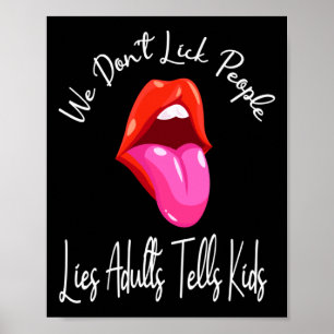 We Dont Lick People Lies Adults Tells Kids Adult  Poster