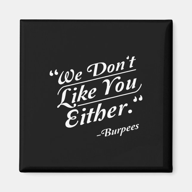 We Don't Like You Either Burpees Funny Crossfit Gy Magnet (Front)
