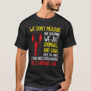 We Don't Measure Our Seasoning Crawfish Mardi Gras T-Shirt
